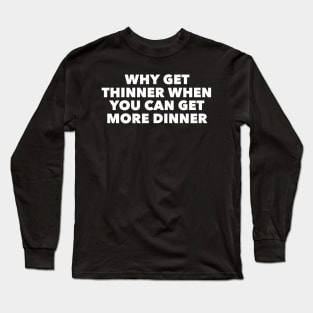 Why Get Thinner Long Sleeve T-Shirt